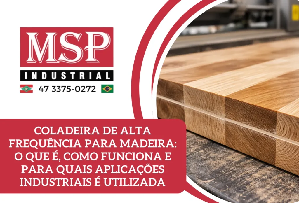 Coladeira de Alta Frequência para Madeira realizando colagem industrial de peças de madeira maciça com cura acelerada da cola e acabamento uniforme.